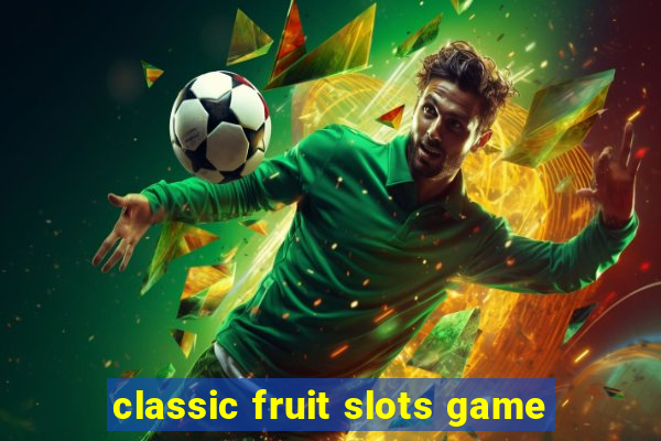 classic fruit slots game